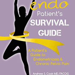 GET EBOOK ✓ The Endo Patient’s Survival Guide: A Patient’s Guide to Endometriosis & C