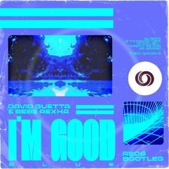 David Guetta & Bebe Rexha - I'm Good (REOS Bootleg)
