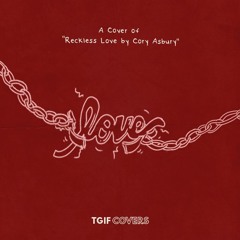 02 Reckless Love by Cory Asbury (TGIF Cover)