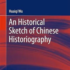 $PDF$/READ⚡ An Historical Sketch of Chinese Historiography (China Academic Library)