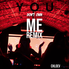 You Don’t Own Me (ChloeV Remix) - Prospa & Josh Baker