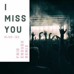 Blink-182 - I Miss You (Fair Enough Remix)
