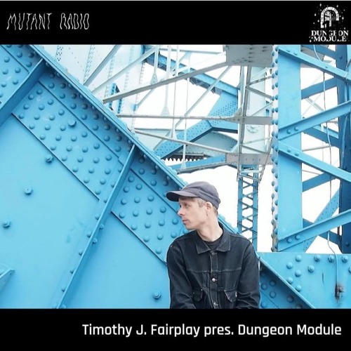 Timothy J. Fairplay pres. Dungeon Module [12.05.2024]