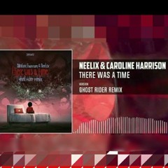 Neelix, caroline harrison - there was a time( Ghost rider remix.)