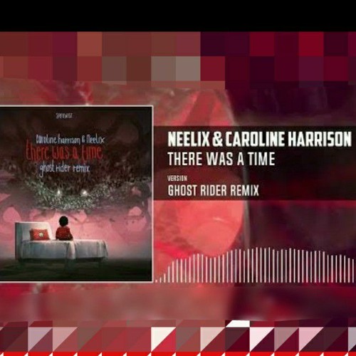 Neelix, caroline harrison - there was a time( Ghost rider remix.)