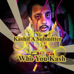 Kashif A Submitter - Who You Kash Out 20/03/2026