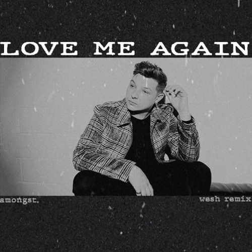 Stream John Newman - Love Me Again (WESH REMIX)[FREE DOWNLOAD] by AMONGST.  | Listen online for free on SoundCloud