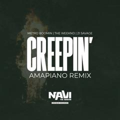Creepin' - Metro Boomin' x The Weeknd x 21 Savage - NaviTheRemixer (Amapiano Remix)