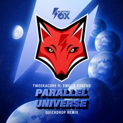 Tweekacore ft. Emelie Cyreus - Parallel Universe (Quickdrop Remix) [Electric Fox]