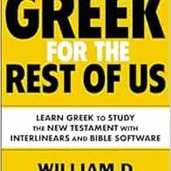 [Get] PDF EBOOK EPUB KINDLE Greek for the Rest of Us, Third Edition: Learn Greek to Study the New Te
