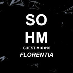 SOHM Guest Mix #010 - FLORENTIA
