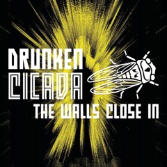 Drunken Cicada - The Walls Close In