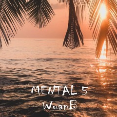 MENTAL 5 - WuanB