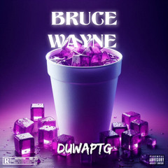 DUWAPTG ~ Bruce Wayne