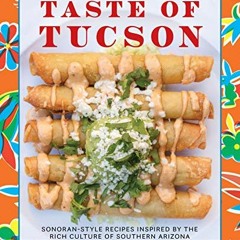 GET KINDLE 🗃️ Taste of Tucson: Sonoran-Style Recipes Inspired by the Rich Culture of