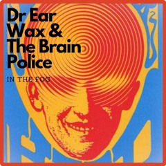 Dr Ear Wax & The Brain Police