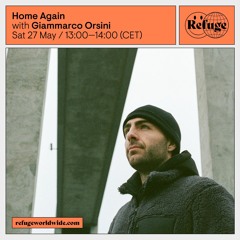 Refuge Worldwide - Home Again w/ Giammarco Orsini - 27/05/23