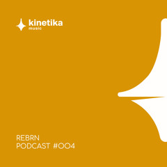 Rebrn - Kinetika Music Podcast #004 - 2022