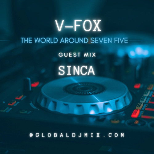 V-FOX - The World Around Seven Five 229 (Guest Mix Sinca) (12 APRIL 2025)