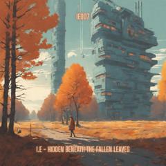 I.E - Hidden Beneath The Fallen Leaves [IE007]