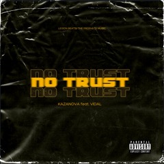 No Trust feat. Vidal Produced By Legion Beats