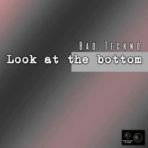 Bad Teckno - Look at the bottom (Original Mix)