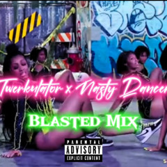 Twerkulator x Nasty Dancer (Blasted Mix)