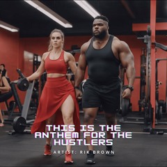 This Is The Anthem For The Hustlers  (Rik Brown) Cinewavbeats Records USA