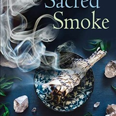 Download pdf Sacred Smoke: Clear Away Negative Energies and Purify Body, Mind, and Spirit by  Amy Bl