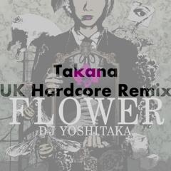 DJ YOSHITAKA - FLOWER (Takana UK Hardcore Remix)** FREE DOWNLOAD **