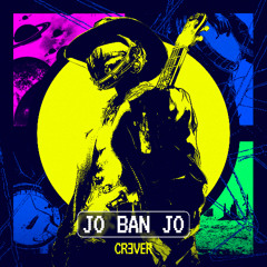 CRƎVER - Jo Ban Jo