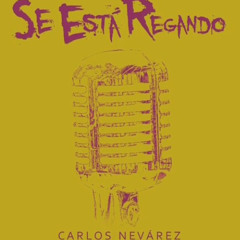 Carlos Nevárez " Se Esta Regando "