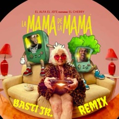 El Alfa, CJ & El Cherry Scom - La Mama De La Mama (Basti Jr. Remix)