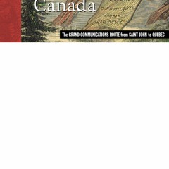 READ B.O.O.K The Road to Canada: The Grand Communications Route from Saint John to Quebec (New