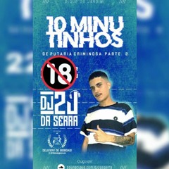 10 MINUTINHOS DE PUTARIA CRIMINOSA PART. 2 - DJ 2J DA SERRA -