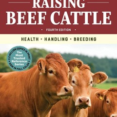 Epub✔ Storey's Guide to Raising Beef Cattle, 4th Edition: Health, Handling, Breeding
