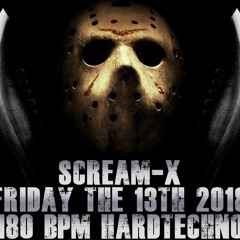 Scream-X - @ Friday The 13th 2018 (180 BPM Hardtechno)