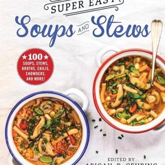 ✔Kindle⚡️ Super Easy Soups and Stews: 100 Soups, Stews, Broths, Chilis, Chowders, and More!