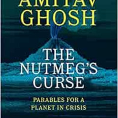 free PDF 📘 The Nutmeg's Curse: Parables for a Planet in Crisis by Amitav Ghosh KINDL