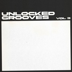 UNLOCKED GROOVES vol. 3