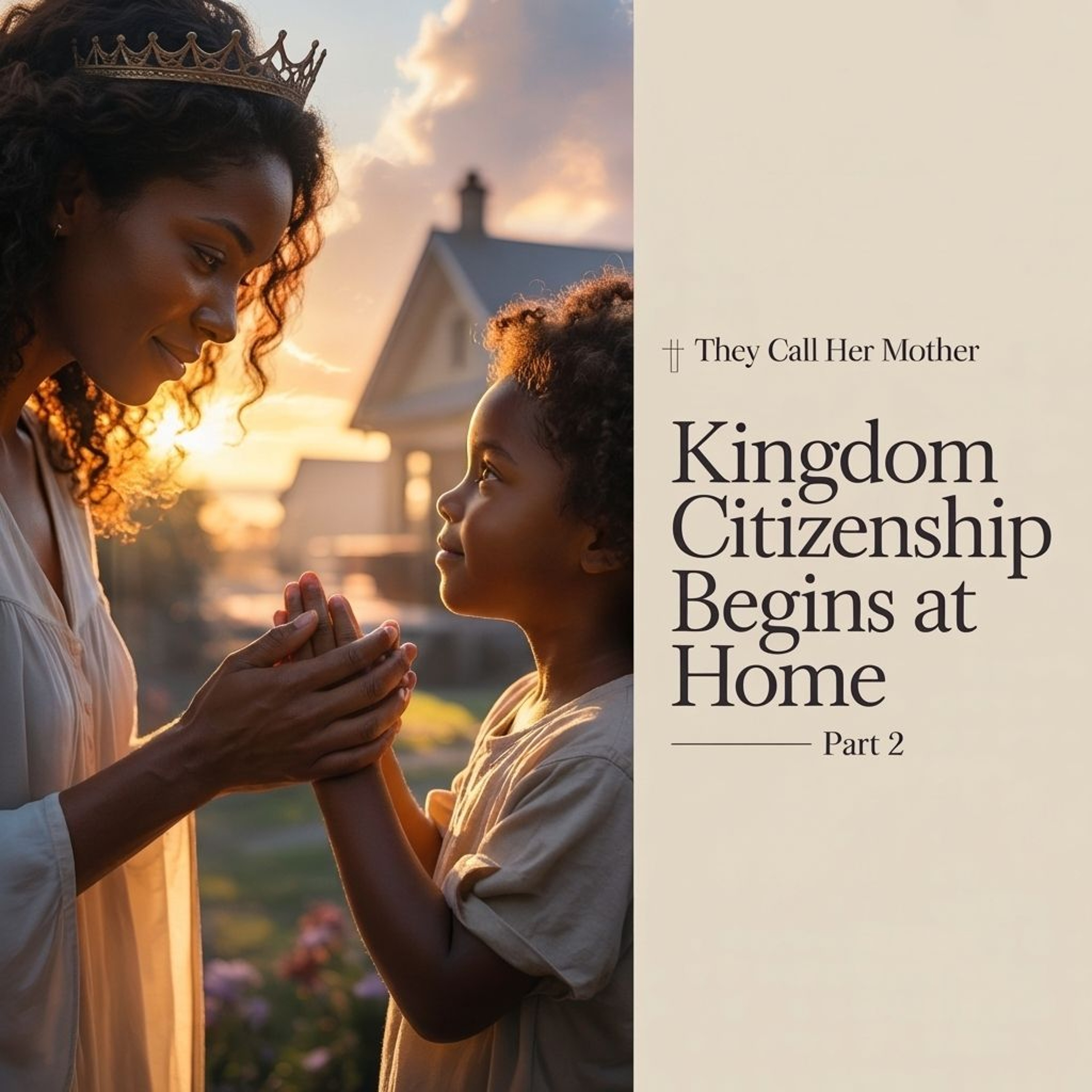 Episode #31: Kingdom Citizenship Begins at Home Part 2