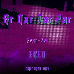 Ar Nar Tar Par - Feat - Zee[EREN ORIGINAL MIX]