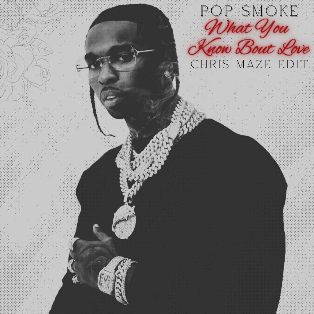 Pop Smoke – What You Know Bout Love (Chris Maze Edit)