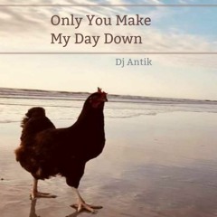 Only You Make My Day Down