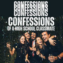 CONFESSIONS (Of A High School Classmate)