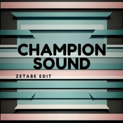 Champion Sound ( ZETABE EDIT )