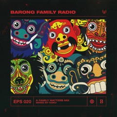 BARONG FAMILY RADIO: EPS 020 - A Family Matters mix by KAKU