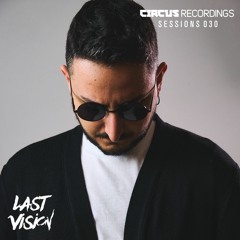 Circus Recordings Sessions: #030 Last Vision