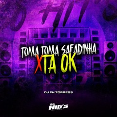 TOMA TOMA SAFADINHA x TA OK [[DJ FH TORRESS]]