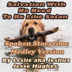 Salvation With No Need To Be Like Satan Spoken Storytime Medley